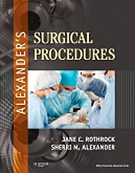 Test Bank for Alexander's Surgical Procedures 1st Edition by Jane C. Rothrock