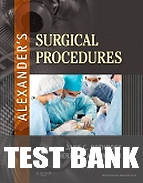 Test Bank for Alexander's Surgical Procedures 1st Edition by Jane C. Rothrock