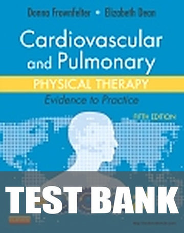 Test Bank for Cardiovascular and Pulmonary Physical Therapy 5th Edition by Donna Frownfelter