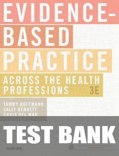 Test Bank for Evidence-Based Practice Across the Health Professions 3rd Edition by Tammy Hoffmann
