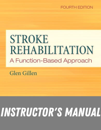 Instructor Manual for Stroke Rehabilitation: A Function-Based Approach 4th Edition by Glen Gillen