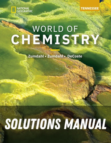 Solutions Manual for World of Chemistry, Student Edition for Tennessee 1st Edition by National Geographic