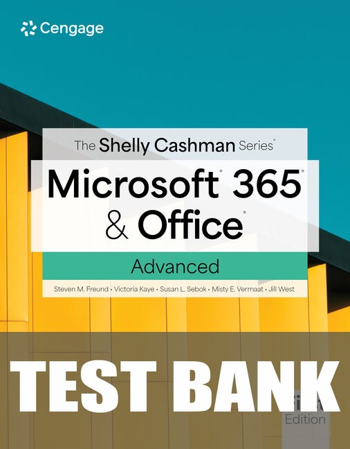 Test Bank for The Shelly Cashman Series® Microsoft® 365® & Office® Advanced 1st Edition by Steven M. Freund