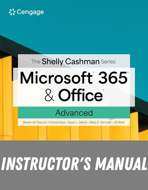Instructor Manual for The Shelly Cashman Series® Microsoft® 365® & Office® Advanced 1st Edition by Steven M. Freund
