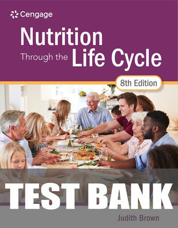 Test Bank for Nutrition Through the Life Cycle 8th Edition by Judith E. Brown