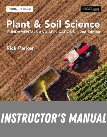 Instructor Manual for Plant & Soil Science: Fundamentals and Applications 2nd Edition by R.O. (Rick) Parker