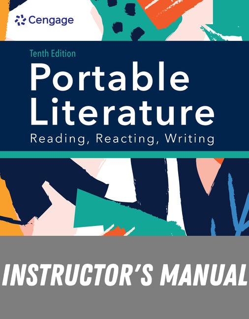Instructor Manual for PORTABLE Literature: Reading, Reacting, Writing 10th Edition by Laurie G. Kirszner