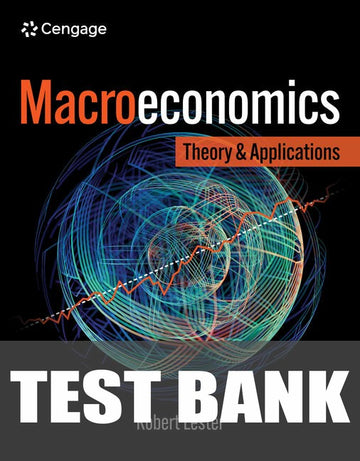 Test Bank for Macroeconomics: Theory and Application 1st Edition by Robert Lester