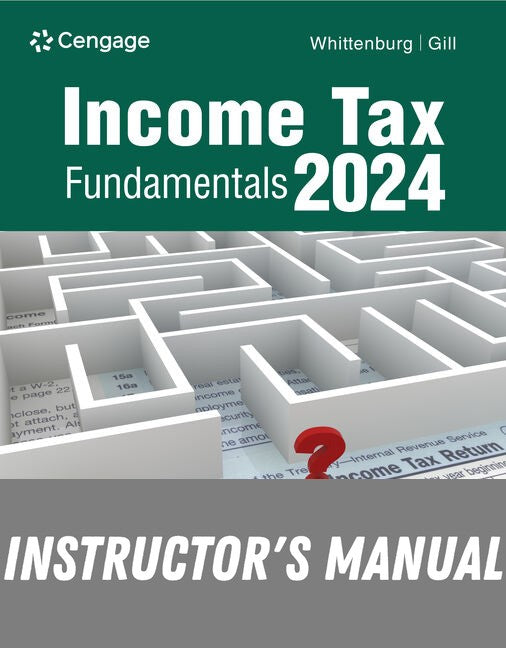 Instructor Manual for Income Tax Fundamentals 2024 42th Edition by Gerald E. Whittenburg