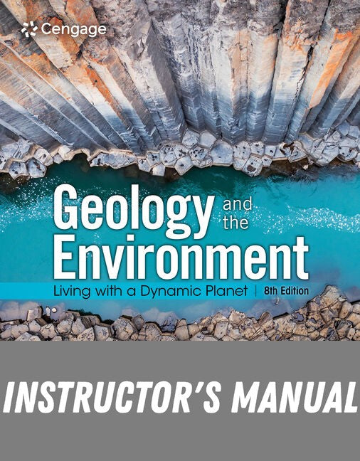 Instructor Manual for Geology and the Environment: Living with a Dynamic Planet 8th Edition by Paul Bierman