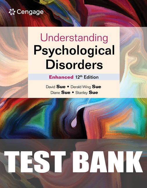 Test Bank for Understanding Psychological Disorders Enhanced 12th Edition by David Sue