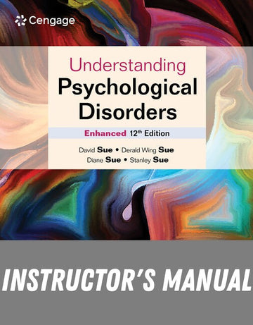 Instructor Manual for Understanding Psychological Disorders Enhanced 12th Edition by David Sue