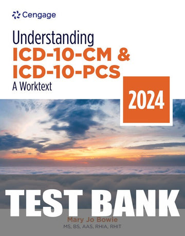 Test Bank for Understanding ICD-10-CM and ICD-10-PCS: A Worktext, 2024 Edition 9th Edition by Mary Jo Bowie
