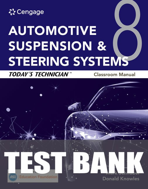 Test Bank for Today's Technician: Automotive Suspension & Steering Systems, Classroom Manual and Shop Manual 8th Edition by Mark Schnubel