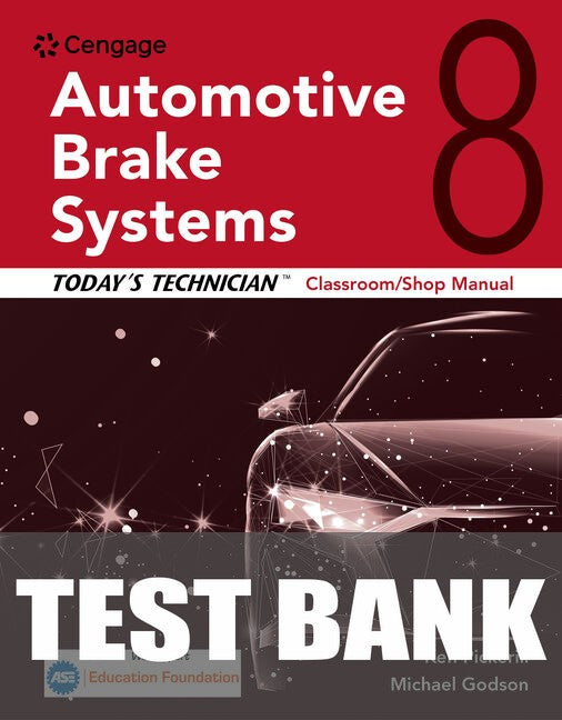Test Bank for Today's Technician: Automotive Brake Systems, Classroom and Shop Manual 8th Edition by Ken Pickerill