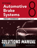 Solutions Manual for Today's Technician: Automotive Brake Systems, Classroom and Shop Manual 8th Edition by Ken Pickerill