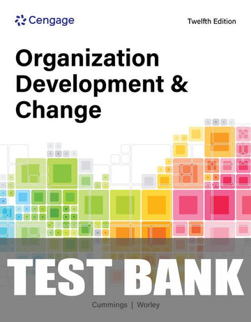 Test Bank for Organization Development and Change 12th Edition by Thomas G. Cummings