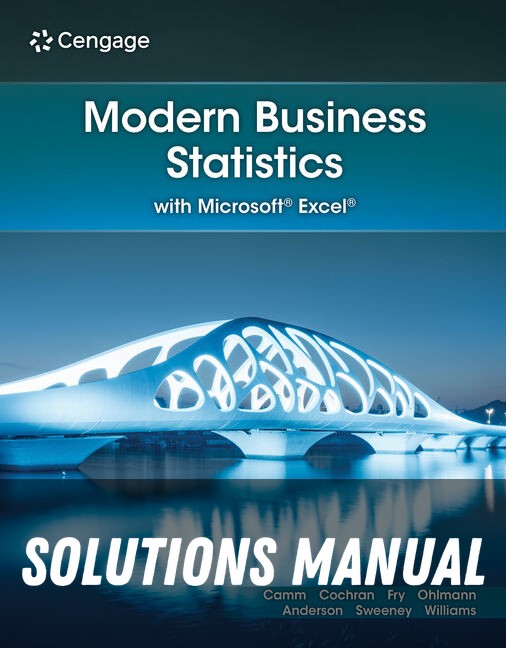 Solutions Manual for Modern Business Statistics with Microsoft® Excel® 8th Edition by Jeffrey D. Camm