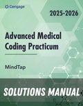 Solutions Manual for MindTap for Cengage's Advanced Medical Coding Practicum 2nd Edition by Cengage