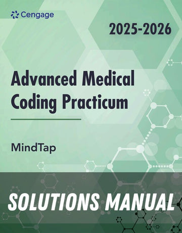 Solutions Manual for MindTap for Cengage's Advanced Medical Coding Practicum 2nd Edition by Cengage