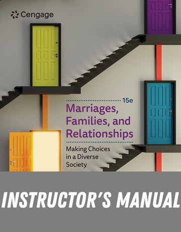 Instructor Manual for Marriages, Families, and Relationships: Making Choices in a Diverse Society 15th Edition by Mary Ann Lamanna