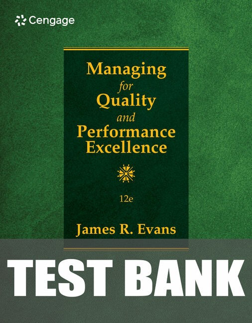 Test Bank for Managing for Quality and Performance Excellence 12th Edition by James Evans
