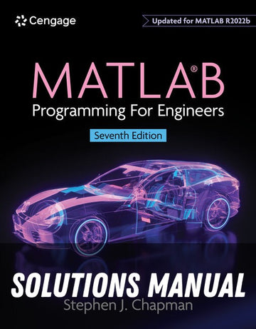 Solutions Manual for MATLAB Programming for Engineers 7th Edition by Stephen J. Chapman