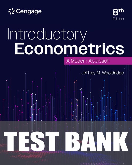 Test Bank for Introductory Econometrics: A Modern Approach 8th Edition by Jeffrey M. Wooldridge