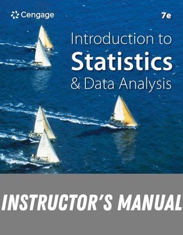 Instructor Manual for Introduction to Statistics and Data Analysis 7th Edition by Roxy Peck