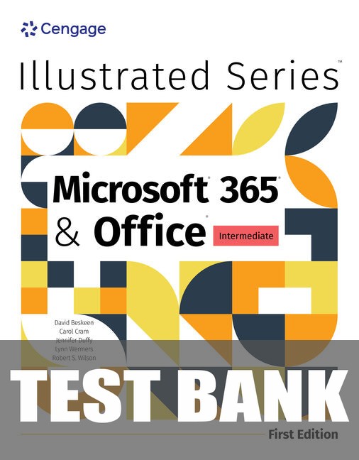 Test Bank for Illustrated Microsoft Office 365 & Office: Intermediate 1st Edition by David Beskeen
