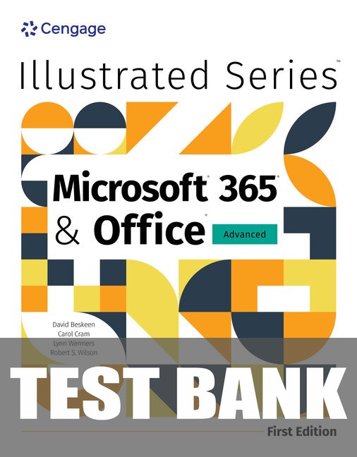 Test Bank for Illustrated Microsoft Office 365 & Office: Advanced 1st Edition by David Beskeen