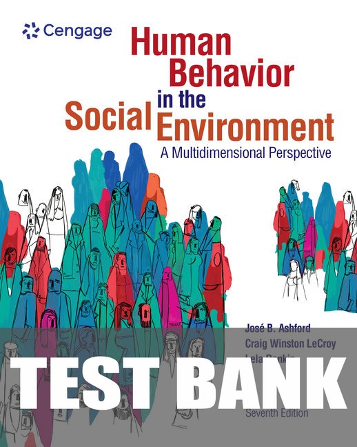 Test Bank for Human Behavior in the Social Environment: A Multidimensional Perspective 7th Edition by José B. Ashford