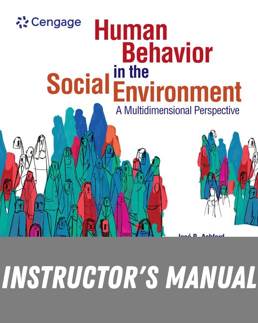 Instructor Manual for Human Behavior in the Social Environment: A Multidimensional Perspective 7th Edition by José B. Ashford