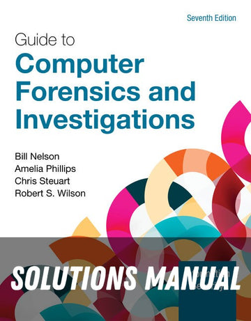 Solutions Manual for Guide to Computer Forensics and Investigations 7th Edition by Bill Nelson