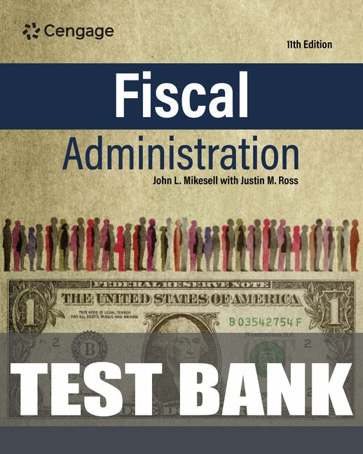 Test Bank for Fiscal Administration 11th Edition by John Mikesell