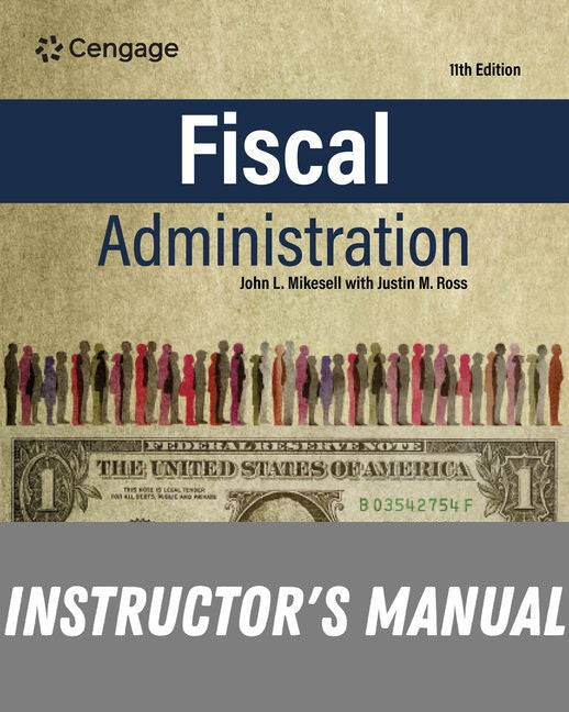 Instructor Manual for Fiscal Administration 11th Edition by John Mikesell