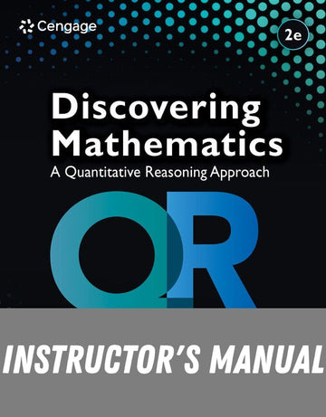Instructor Manual for Discovering Mathematics: A Quantitative Reasoning Approach 2nd Edition by Richard N. Aufmann