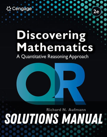 Solutions Manual for Discovering Mathematics: A Quantitative Reasoning Approach 2nd Edition by Richard N. Aufmann