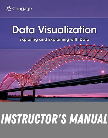 Instructor Manual for Data Visualization: Exploring and Explaining with Data 2nd Edition by Jeffrey D. Camm