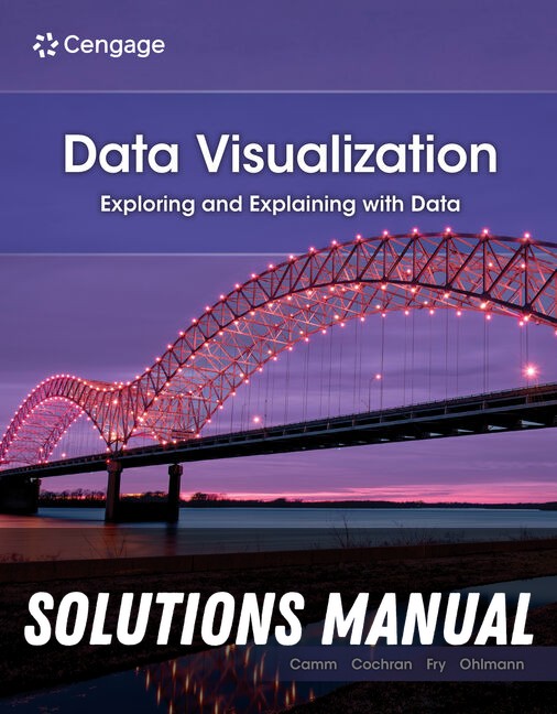 Solutions Manual for Data Visualization: Exploring and Explaining with Data 2nd Edition by Jeffrey D. Camm