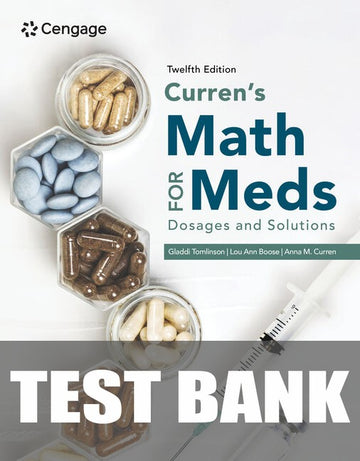 Test Bank for Curren's Math for Meds: Dosages and Solutions 12th Edition by Gladdi Tomlinson