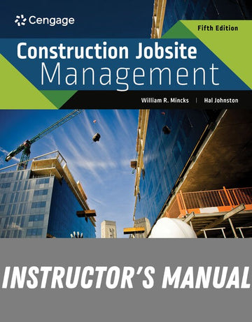 Instructor Manual for Construction Jobsite Management 5th Edition by William R. Mincks