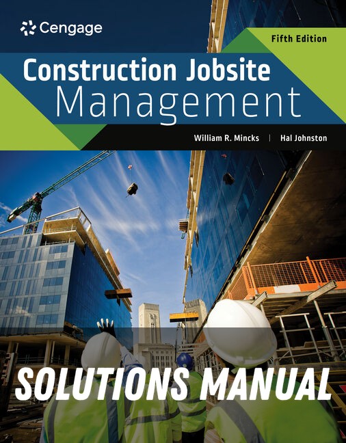 Solutions Manual for Construction Jobsite Management 5th Edition by William R. Mincks
