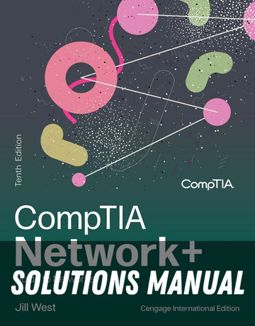 Solutions Manual for CompTIA Network+ Guide to Networks, Cengage International Edition 10th Edition by Jill West