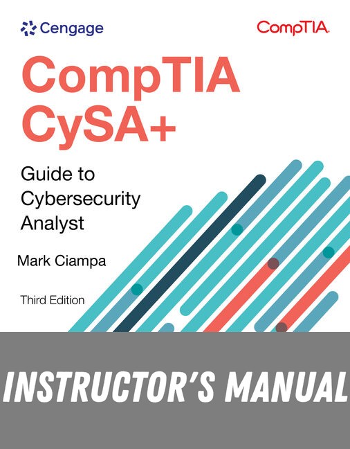 Instructor Manual for CompTIA CySA+ Guide to Cybersecurity Analyst (CS0-003) 3rd Edition by Mark Ciampa