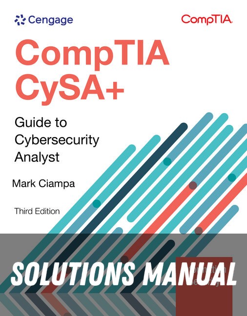 Solutions Manual for CompTIA CySA+ Guide to Cybersecurity Analyst (CS0-003) 3rd Edition by Mark Ciampa