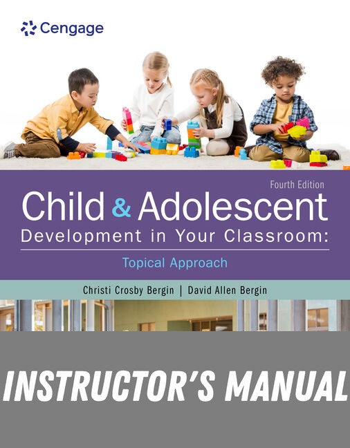 Instructor Manual for Child and Adolescent Development in Your Classroom, Topical Approach 4th Edition by Christi Crosby Bergin