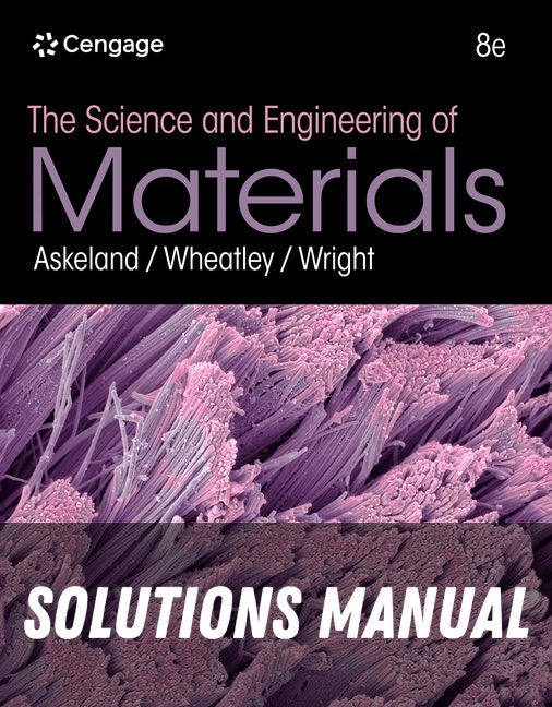 Solutions Manual for The Science and Engineering of Materials 8th Edition by Donald R. Askeland