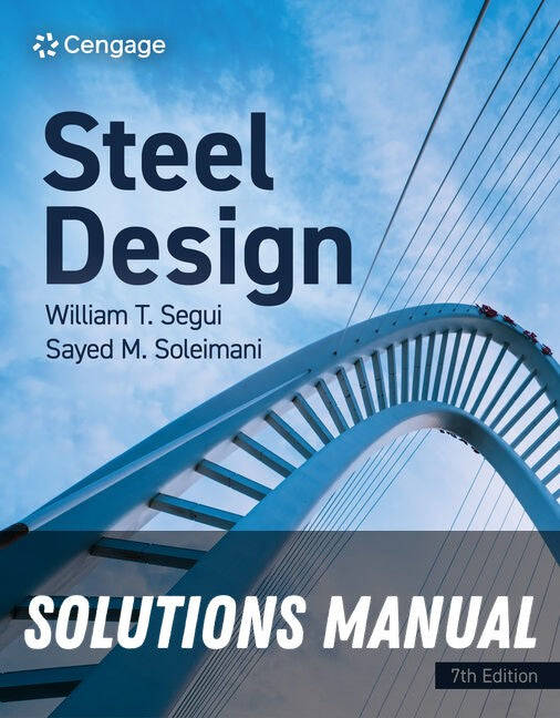 Solutions Manual for Steel Design 7th Edition by William T. Segui