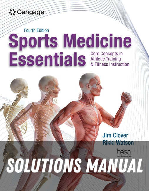 Solutions Manual for Sports Medicine Essentials: Core Concepts in Athletic Training & Fitness Instruction 4th Edition by Jim Clover